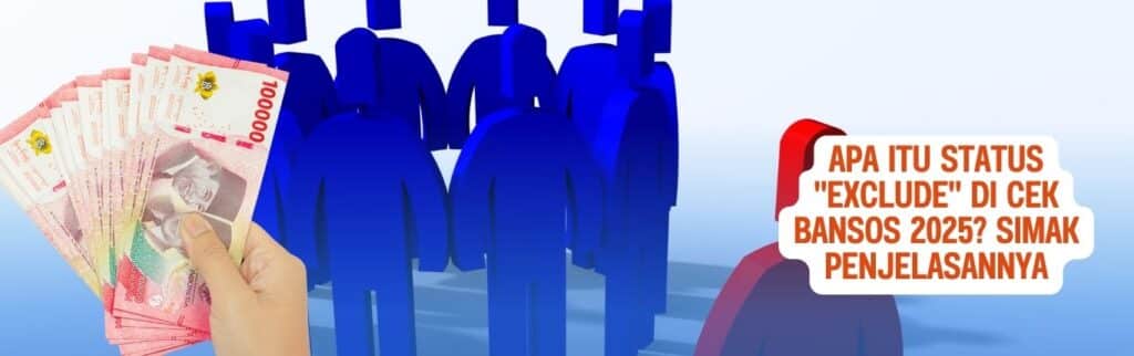 Apa Itu Status “Exclude” di Cek Bansos 2025? Simak Penjelasan Lengkapnya
