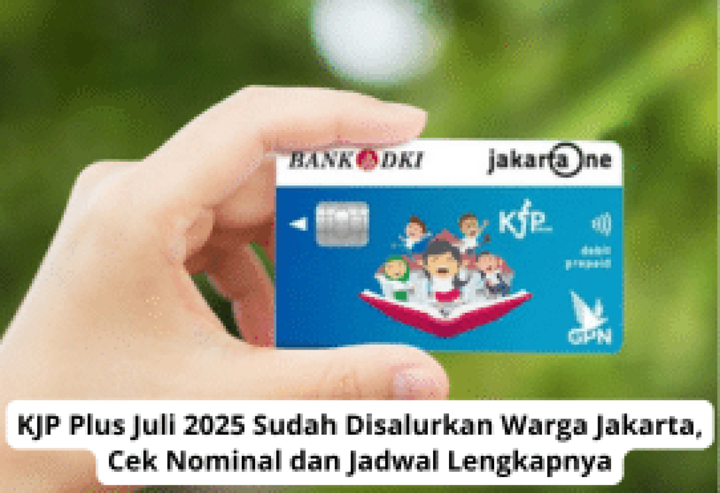KJP Plus Juli 2025 Sudah Disalurkan ke Warga Jakarta, Cek Nominal & Jadwal Lengkapnya