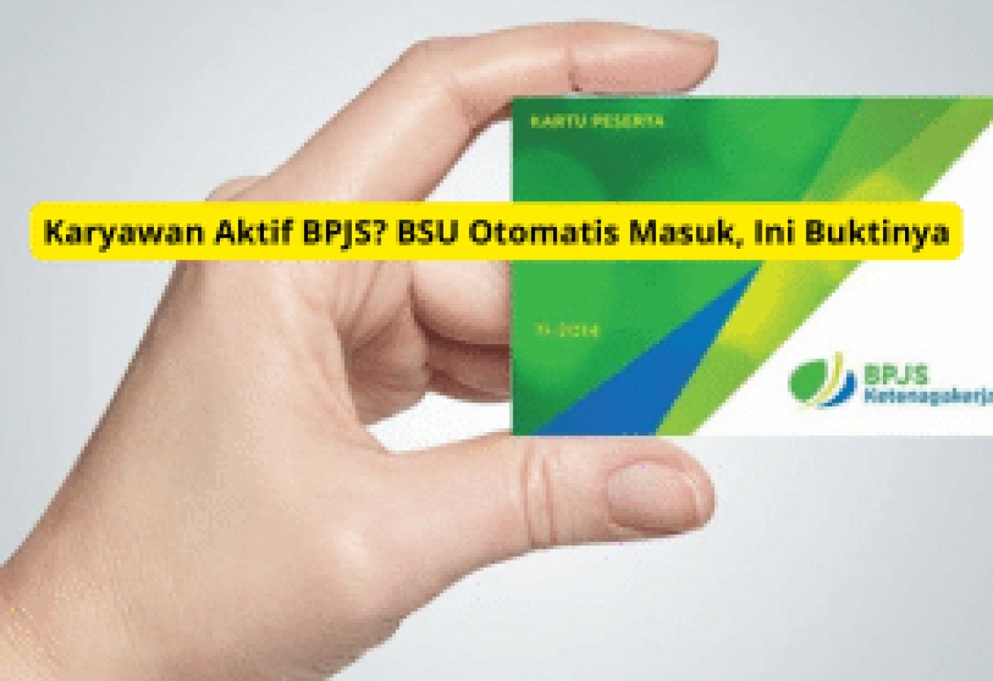 Karyawan Aktif BPJS? BSU Otomatis Masuk, Cek Bukti dan Cara Penerimaannya
