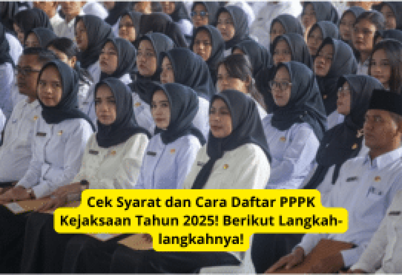 Cek Syarat dan Cara Daftar PPPK Kejaksaan 2025: Panduan Lengkap!