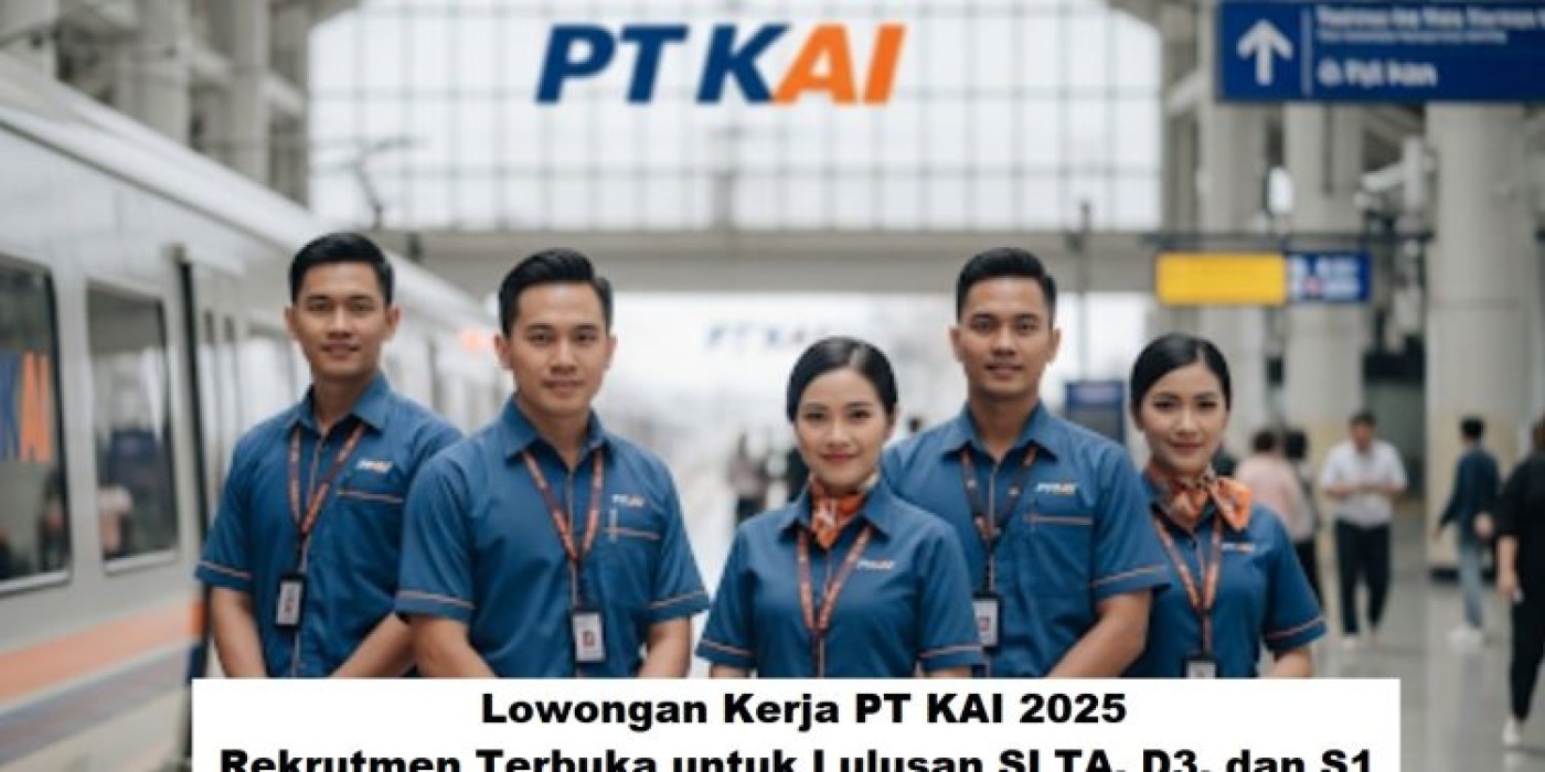 Lowongan Kerja PT KAI 2025: Rekrutmen Terbuka Lulusan SLTA, D3, dan S1 Segera Daftar!