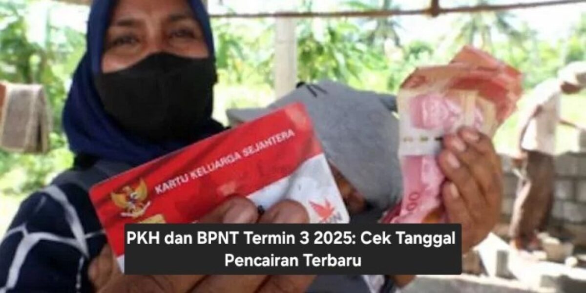 Bansos PKH, BPNT & Sembako Termin 3 2025: Jadwal Pencairan, Besaran, & Cara Cek Penerima