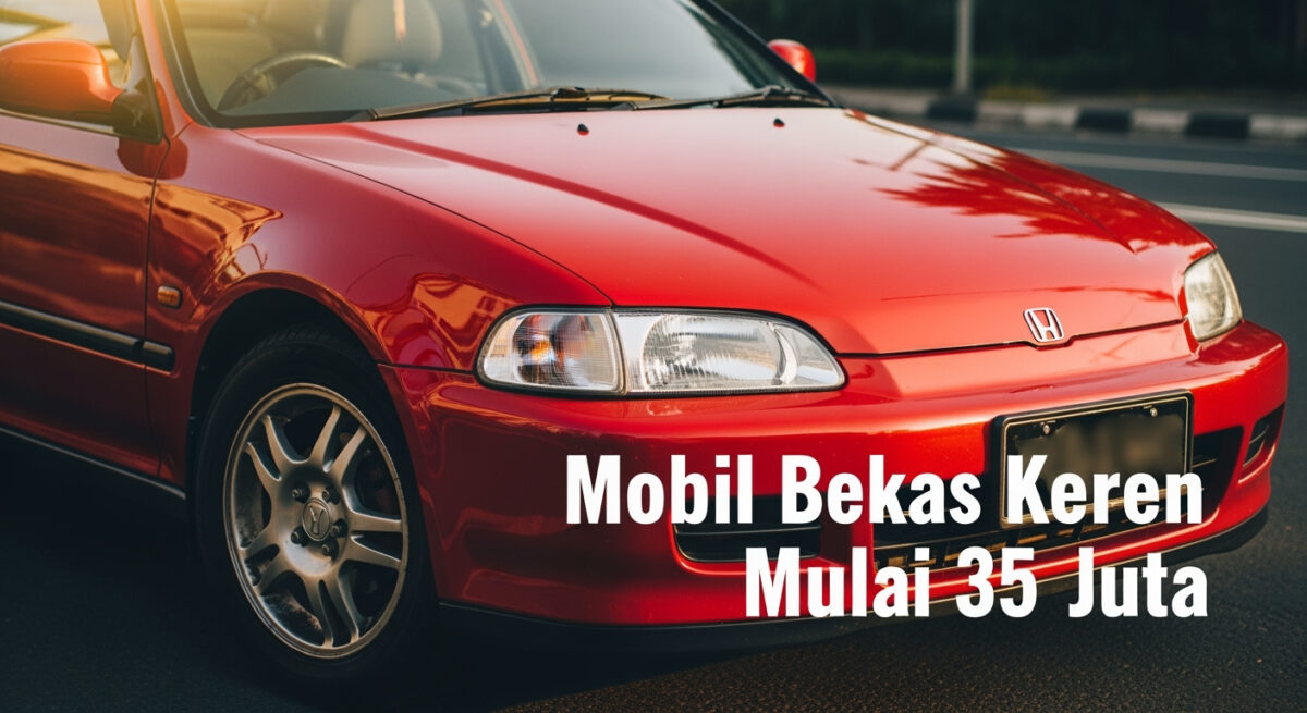 7 Mobil Bekas Murah Desain Keren yang Bikin Gaya Makin Naik Kelas Mulai Rp 35 Juta