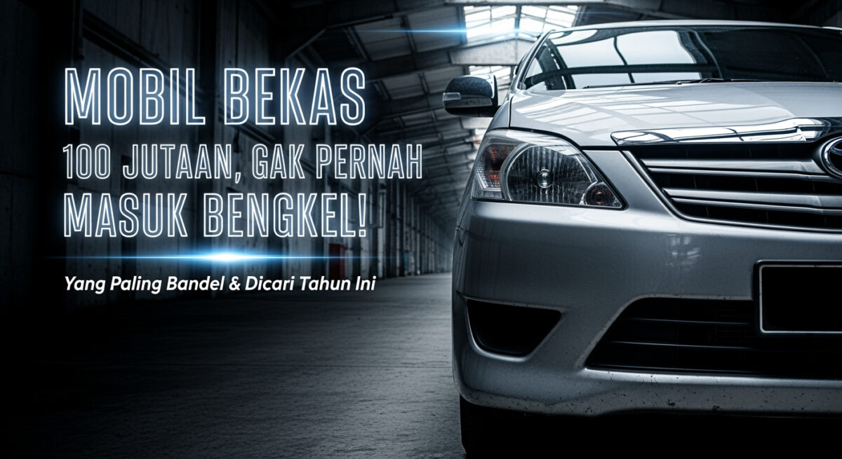 7 Mobil Bekas Anti Rewel Mulai Rp85 Juta, Gak Perlu Takut Kantong Jebol Tiap Bulan