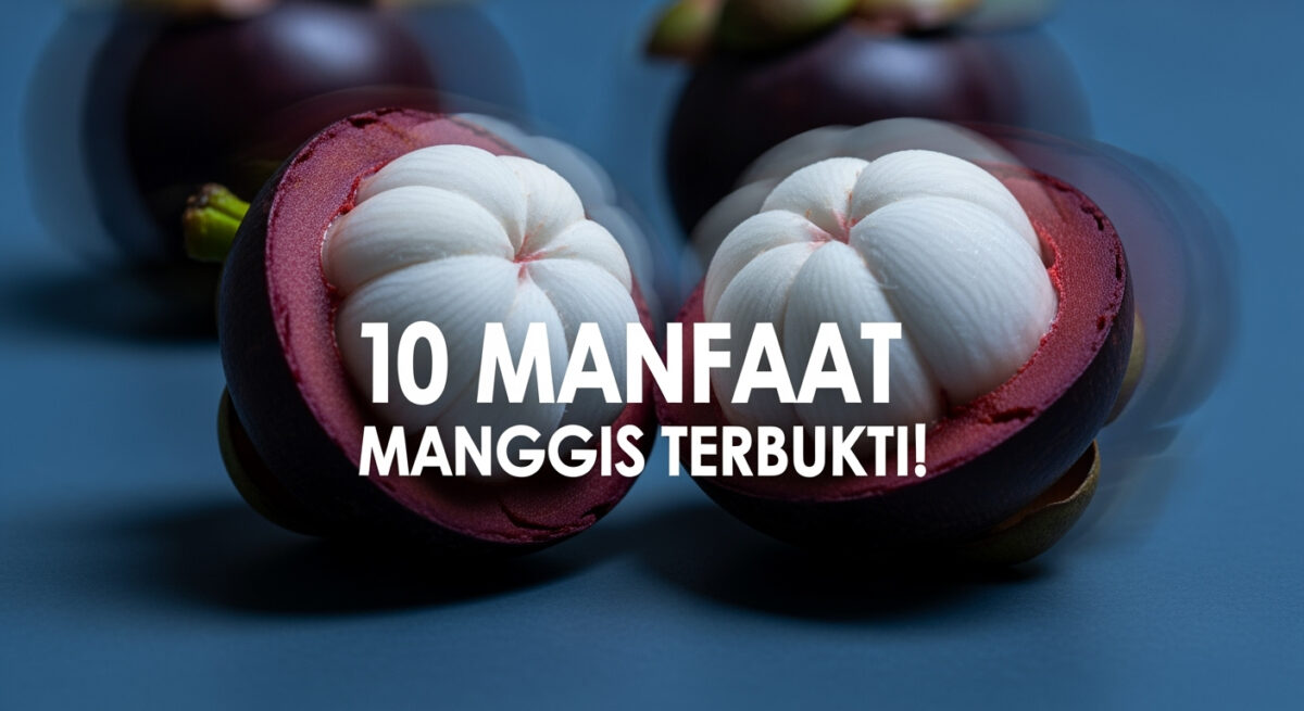 10 Khasiat Manggis Terbukti Ilmiah, Cegah Penyakit Jantung hingga Bantu Turunkan Berat Badan