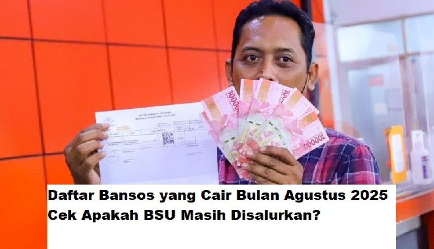 Daftar Bansos Cair Agustus 2025: Cek Status Penyaluran BSU Terbaru dan Syaratnya