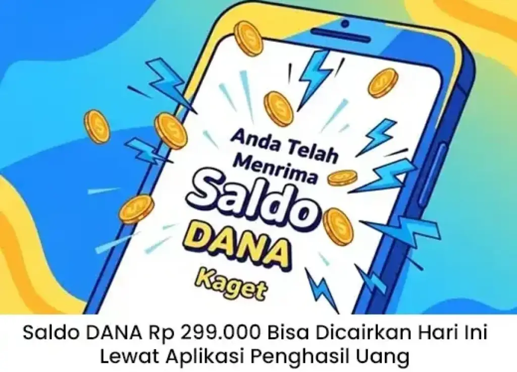 Saldo DANA Rp 299.000 Bisa Dicairkan Hari Ini, Cek Cara Mudah Lewat Aplikasi Penghasil Uang!