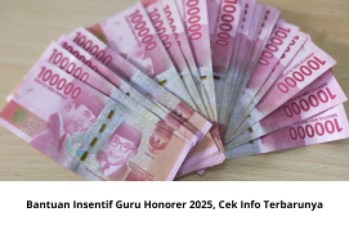 Bantuan Insentif Guru Honorer 2025: Cek Syarat, Jadwal, dan Cara Pendaftarannya Terbaru Bantuan Insentif Guru Honorer 2025: Cek Syarat, Jadwal, dan Cara Pendaftarannya Terbaru