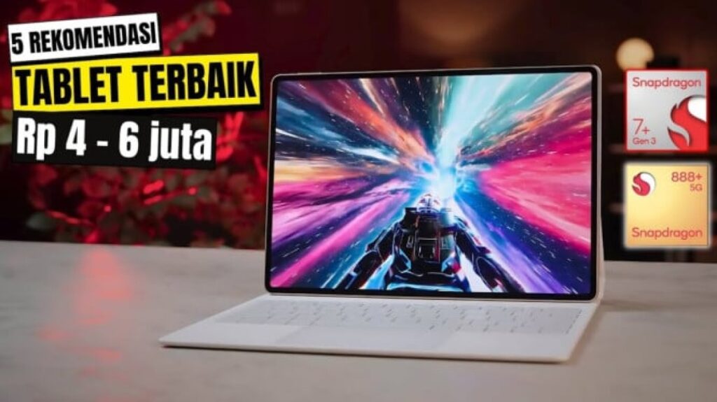 5 Rekomendasi Tablet 4-6 Juta Terbaik 2025 yang Wajib Masuk Wishlist Kamu!