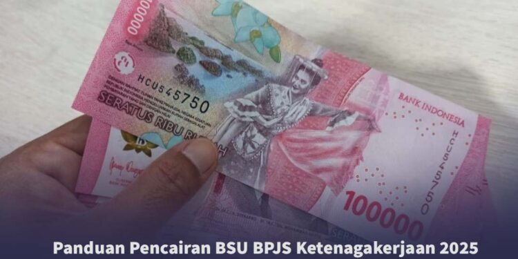 Panduan Lengkap Pencairan BSU BPJS Ketenagakerjaan 2025: Syarat & Cara Mudah Dapatkan Dana!