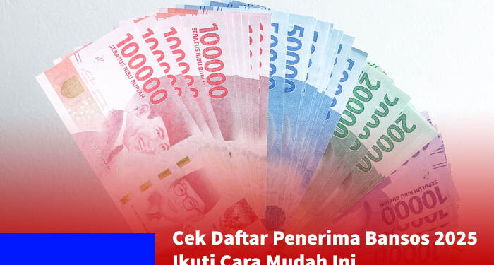 Cek Daftar Penerima Bansos 2025: Cara Mudah dan Cepat Dapatkan Informasinya!