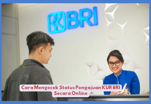Cara Cek Status Pengajuan KUR BRI Online: Panduan Lengkap dan Mudah 2025 Cara Cek Status Pengajuan KUR BRI Online: Panduan Lengkap dan Mudah 2025
