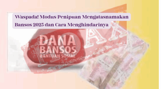 Waspada Penipuan Bansos 2025: Modus Terbaru dan Cara Efektif Menghindarinya