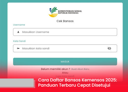 Cara Daftar Bansos Kemensos 2025: Panduan Terbaru Agar Pengajuan Cepat Disetujui