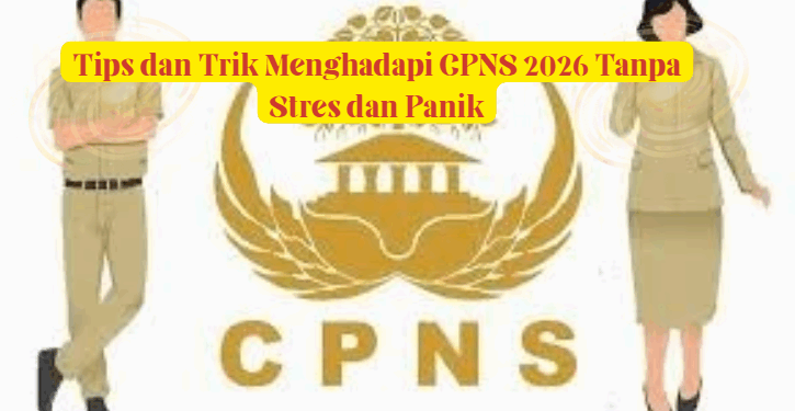 Tips dan Trik Hadapi CPNS 2026 Tanpa Stres: Strategi Efektif Agar Tenang dan Siap Hadapi Tes