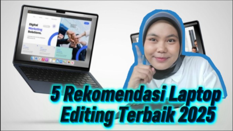 5 Rekomendasi Laptop Editing Terbaik 2025: Pilihan Profesional Melek Teknologi