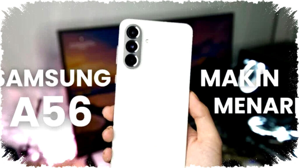 Samsung Galaxy A56 5G Review Lengkap: Desain Premium dan Charging 45W, HP Rp6 Jutaan Kencang