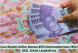Cara Mudah Daftar Bansos BPJS Ketenagakerjaan BSU 2025, Simak Langkah Lengkapnya