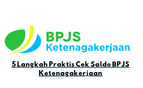 5 Cara Praktis Cek Saldo BPJS Ketenagakerjaan: Mudah, Cepat, dan Aman untuk Pekerja