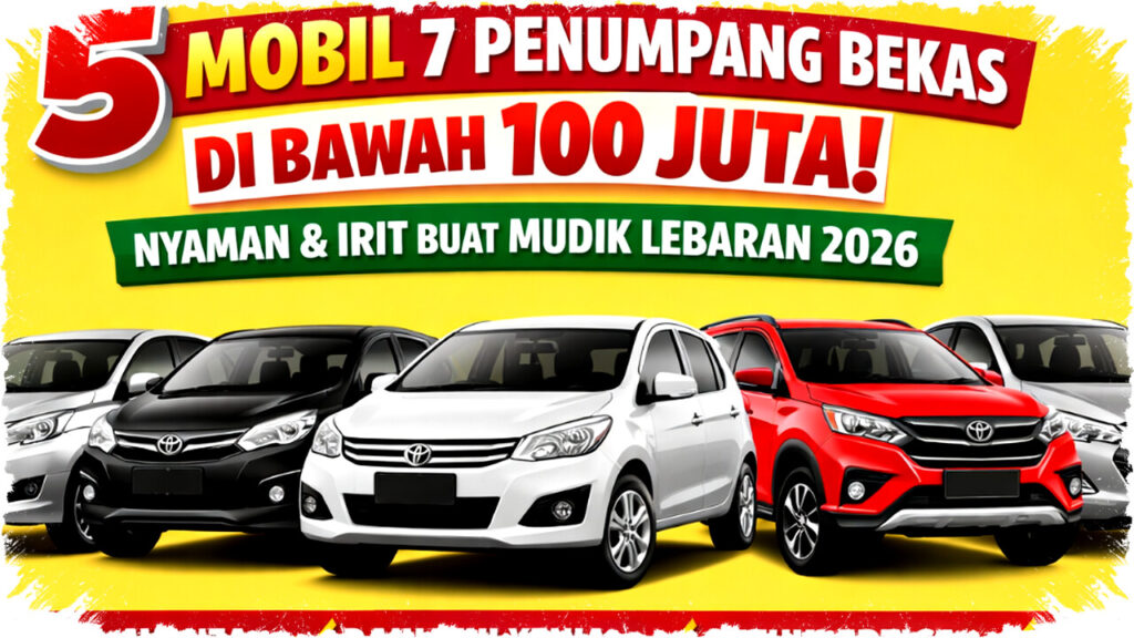Rekomendasi Mobil Bekas 7 Penumpang < Rp 100 Juta untuk Mudik Lebaran 2026, Nyaman & Irit!