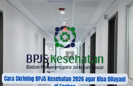 Panduan Skrining BPJS Kesehatan 2026 agar Layanan Faskes Tetap Aktif dan Lancar Panduan Skrining BPJS Kesehatan 2026 agar Layanan Faskes Tetap Aktif dan Lancar