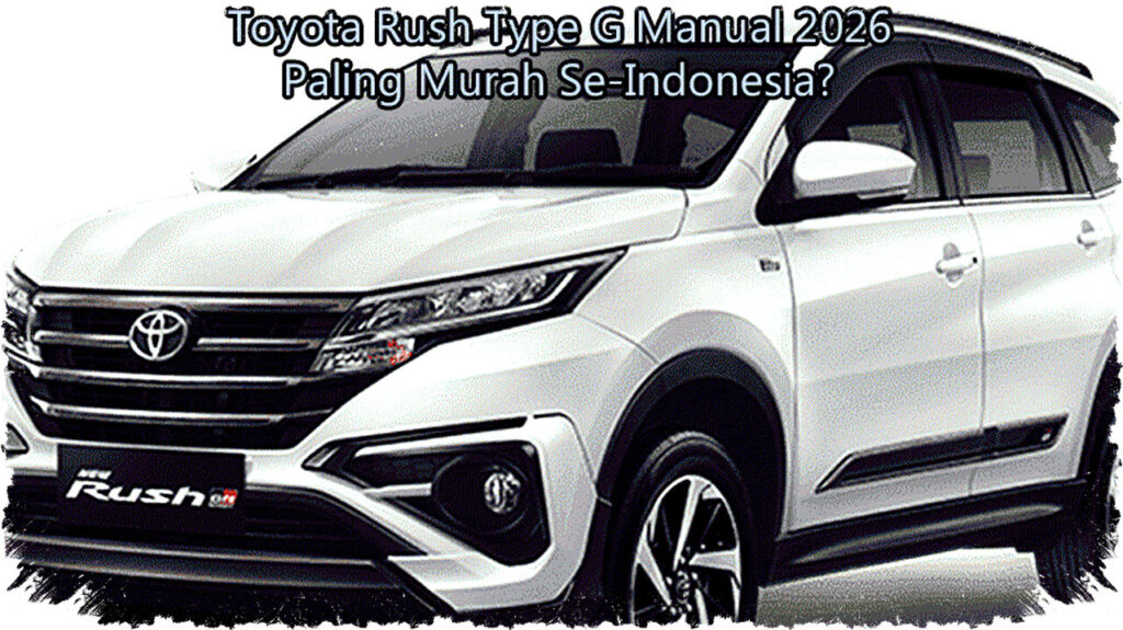 Benarkah Toyota Rush Type G Manual 2026 Paling Murah Se-Indonesia Atau Hanya Taktik Promo Dealer Tersembunyi?