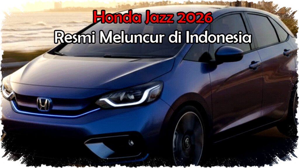 Honda Jazz 2026 Meluncur Resmi di Indonesia dengan Desain Sporty, Hybrid Canggih, dan Fitur Keselamatan Terdepan