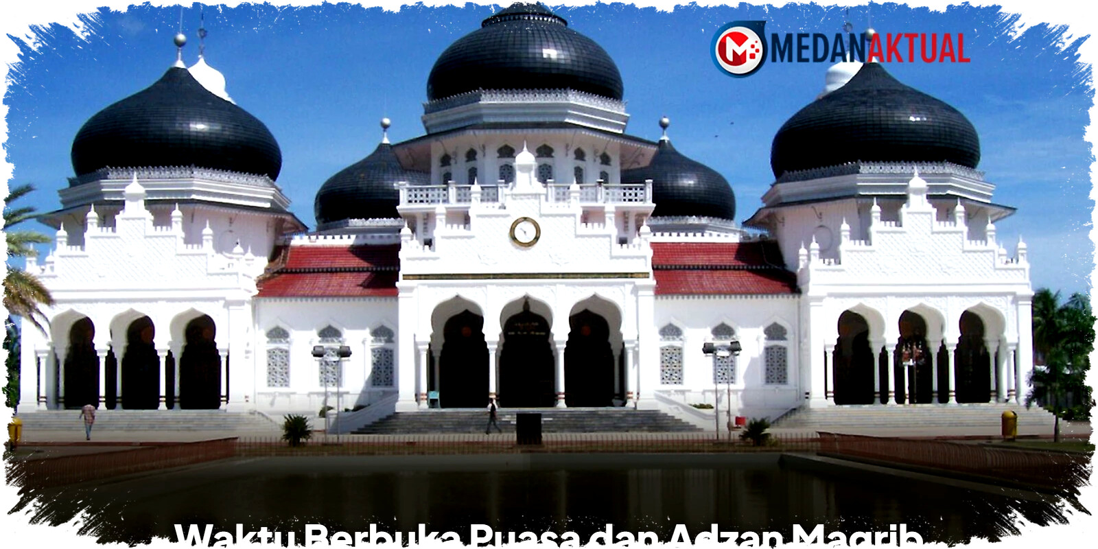 Waktu Berbuka Puasa dan Adzan Magrib Banda Aceh Hari Ini 21 Februari 2026 Panduan Tepat Menjalankan Ibadah Ramadhan Serambi Mekah