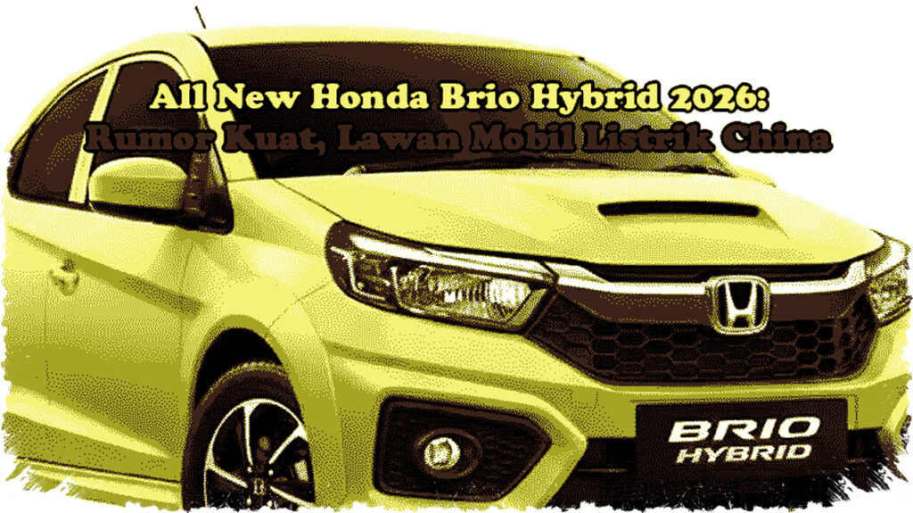 All New Honda Brio Hybrid 2026 Hadir dengan Strategi Elektrifikasi Cerdas Melawan Dominasi Mobil Listrik China