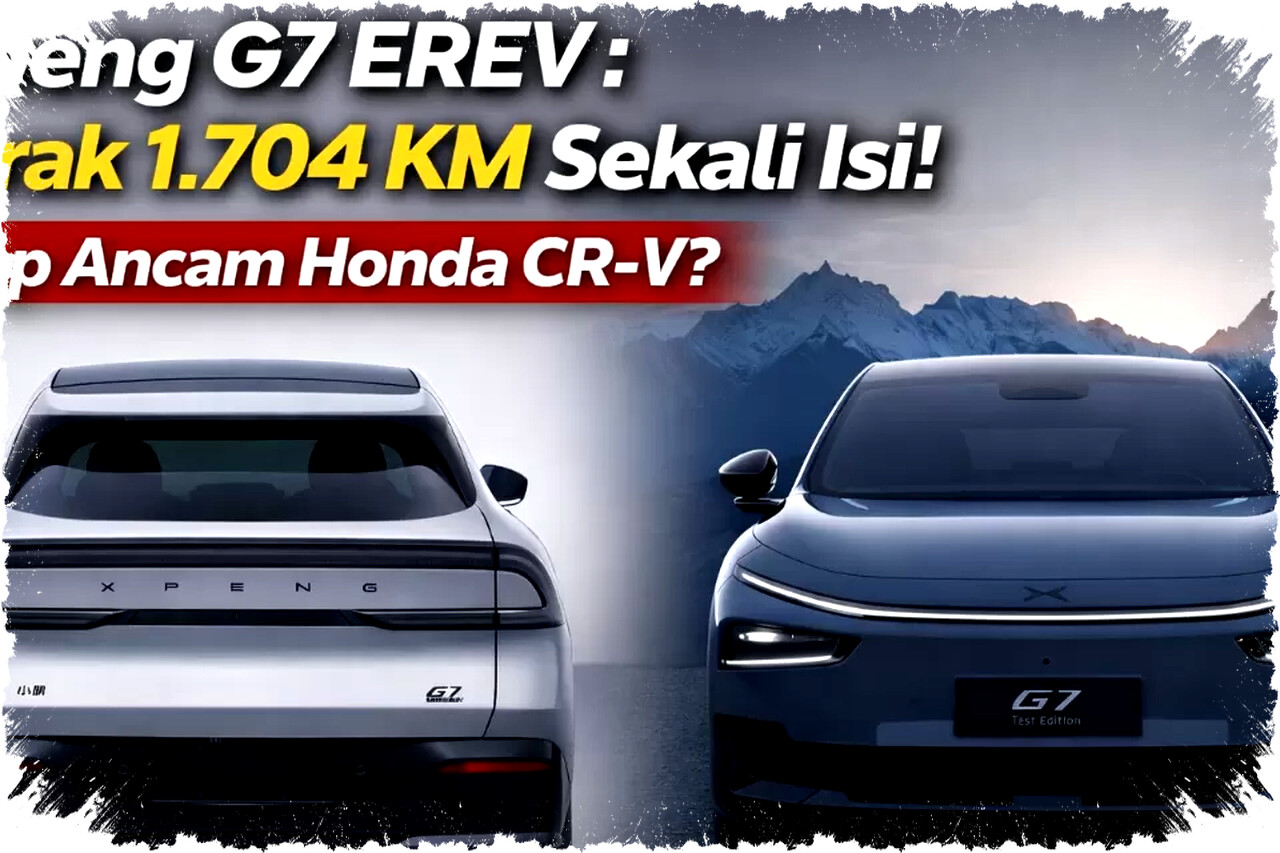 Xpeng G7 EREV Menggebrak Pasar Dengan Jarak Tempuh 1.704 Km Sekali Isi Siap Menantang Honda CR-V Di Indonesia