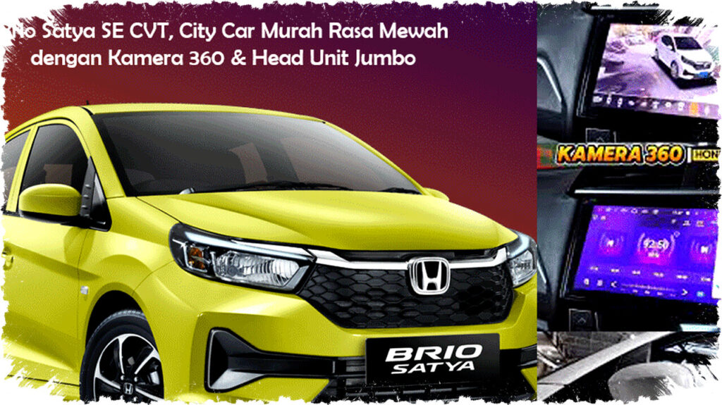Brio Satya SE CVT: City Car Murah dengan Kamera 360°, Head Unit 12 Inci & Fitur Premium untuk Pengemudi Urban Modern