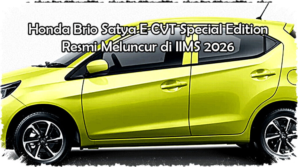 Honda Brio Satya E CVT Special Edition Resmi Debut di IIMS 2026: Kamera 360° & Layar 12 Inci, City Car Modern untuk Pengguna Urban!