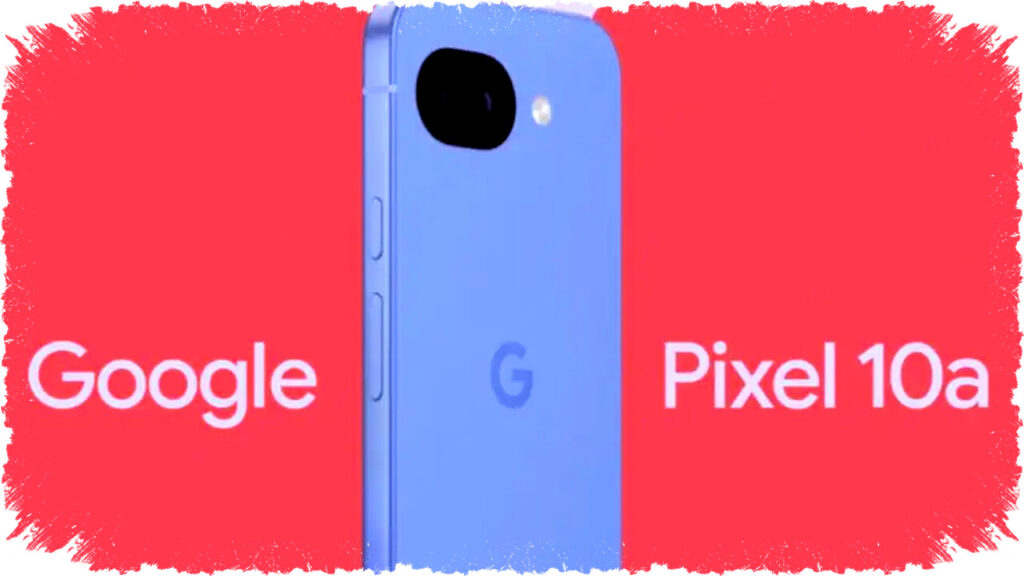Google Pixel 10a Siap Pre-Order Bulan Ini dengan Desain Familiar dan Fitur Kamera Lebih Baik