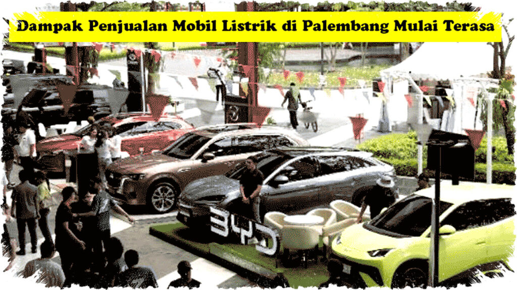 Dampak Penjualan Mobil Listrik di Palembang Mulai Terasa, Fakta & Catatan Jujur Terbaru 2026