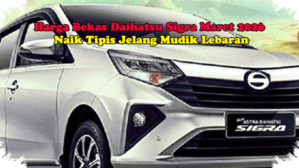 Harga Bekas Daihatsu Sigra Naik Tipis Jelang Mudik, Masih Sulit Tergeser di Kelas Murah
