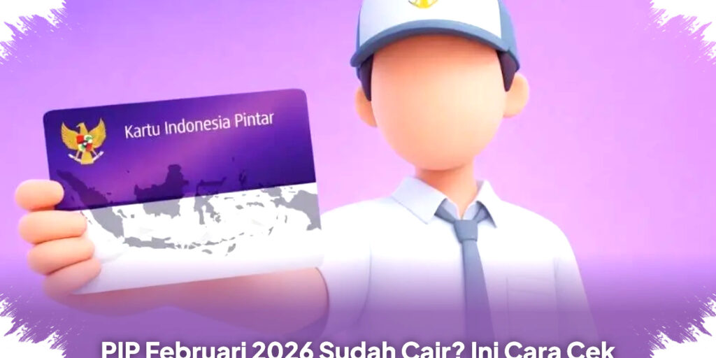 PIP Februari 2026 Sudah Cair, Ini Cara Mudah Cek dan Aturan Pencairan Dana di Bank!