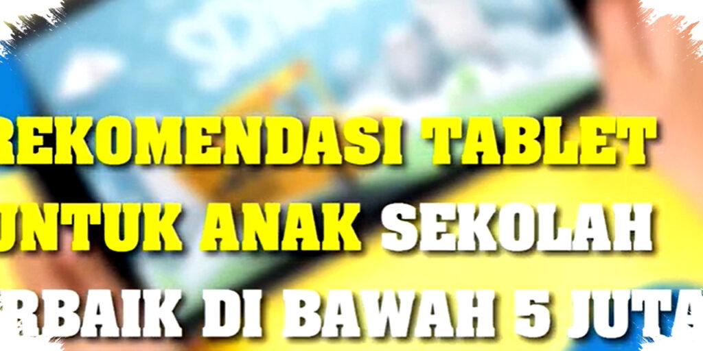 Tablet Anak di Bawah 5 Juta, Pilihan Cerdas untuk Belajar Nyaman dan Aman di Era Digital
