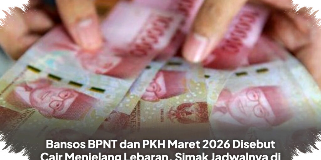 Bansos BPNT dan PKH Maret 2026 Diprediksi Cair Menjelang Lebaran, Cek Jadwal Lengkapnya Sekarang