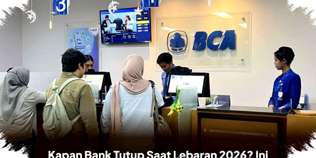 Kapan Bank Tutup Saat Lebaran 2026, Siapkan Strategi Keuangan di Tengah Libur Panjang