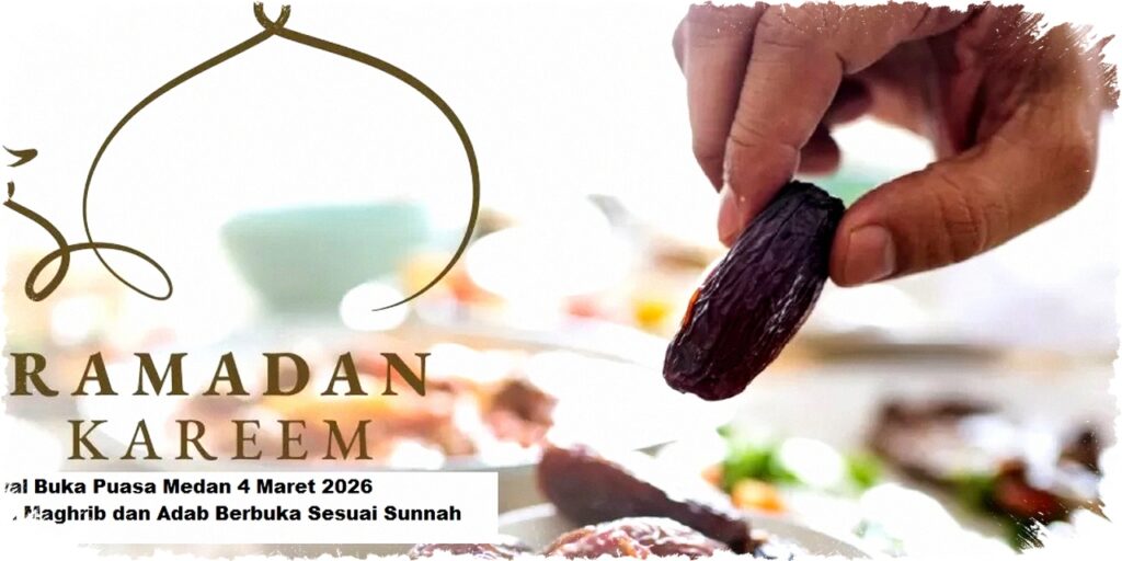 Jadwal Buka Puasa Medan 4 Maret 2026 18.42 WIB, Segera Berbuka dengan Doa dan Sunnah Agar Pahala Puasa Makin Membara!