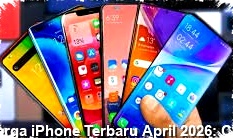 Harga iPhone Terbaru April 2026 Tembus Pasar, A18 Bionic Dan Kamera 10x Jadi Penentu Beli