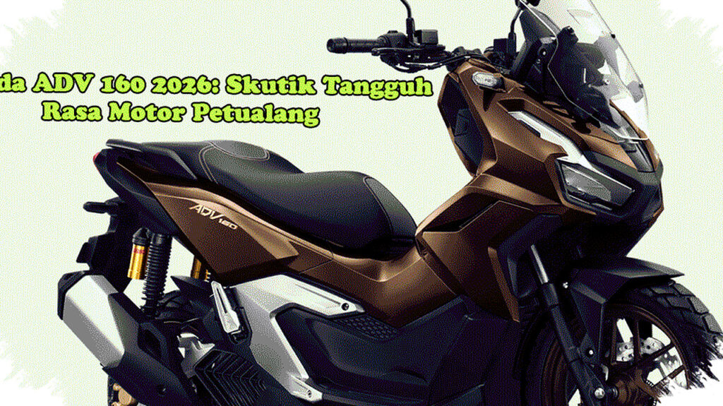 Honda ADV 160 2026 Masih Paling Relevan, Skutik Petualang Ini Siap Hajar Jalan Rusak!