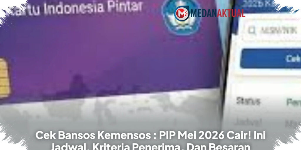 Kemensos Cairkan Bansos PIP Mei 2026 Bertahap Tiga Termin, Ini Cara Cek Penerimanya