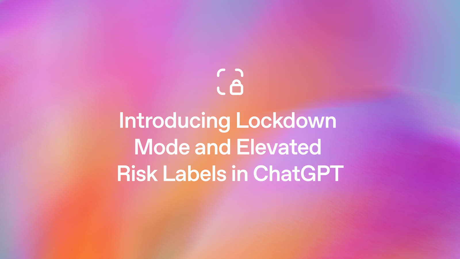 OpenAI Pasang Lockdown Mode di ChatGPT, Data Sensitif Kini Lebih Sulit Dicuri lewat Prompt Injection