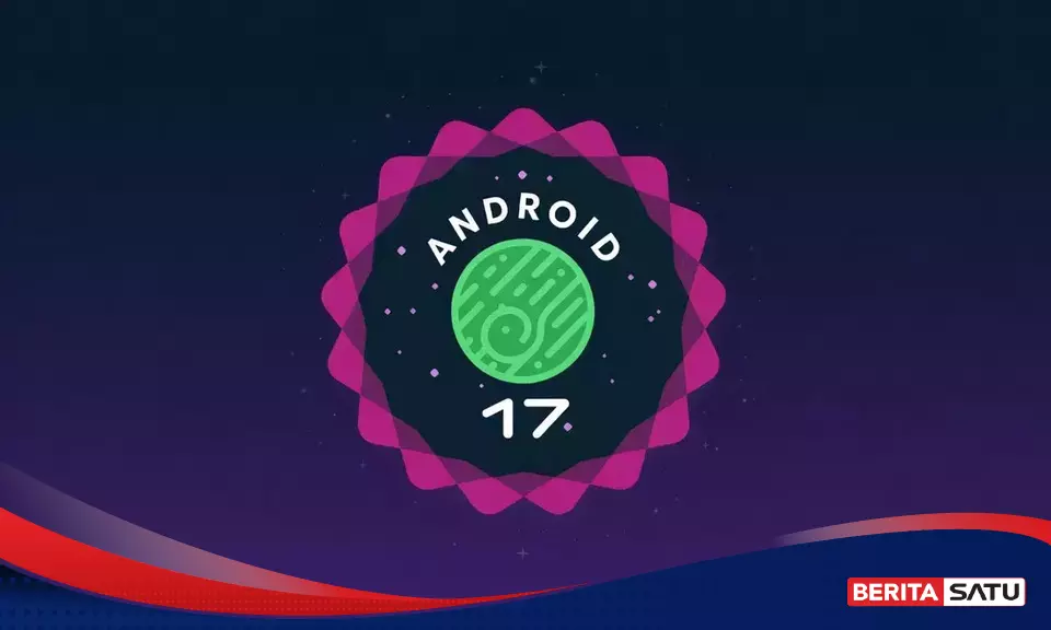 Daftar Ponsel yang Kebagian Android 17, Dari Pixel hingga Flagship Terbaru