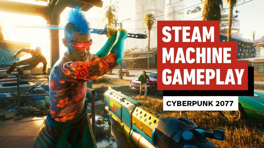 Steam Machine Mulai Diragukan, Cyberpunk 2077 Saja Dilaporkan Sulit Tembus 30 FPS